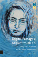 Digital passages : migrant youth 2.0 : diaspora, gender and youth cultural intersections /