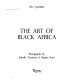 The art of Black Africa /