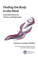 Finding the body in the mind : embodied memories, trauma, and depression /
