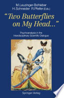 "Two Butterflies on My Head ..." ... : Psychoanalysis in the Interdisciplinary Scientific Dialogue /