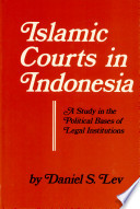Islamic courts in Indonesia ; a study in the political bases of legal institutions /