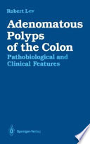 Adenomatous Polyps of the Colon : Pathobiological and Clinical Features /