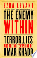 The enemy within : terror, lies, and the whitewashing of Omar Khadr /
