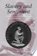 Slavery and sentiment : the politics of feeling in Black Atlantic antislavery writing, 1770-1850 /