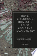 Boys, childhood domestic abuse, and gang involvement : violence at home, violence on-road /