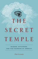 The secret temple : Masons, mysteries, and the founding of America /