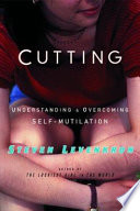 Cutting : understanding and overcoming self-mutilation /