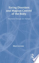 Eating disorders and magical control of the body : treatment through art therapy /