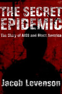 The secret epidemic : the story of AIDS and Black America /