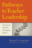 Pathways to teacher leadership : emerging models, changing roles /