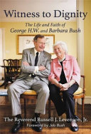 Witness to dignity : the life and faith of George H. W. and Barbara Bush /
