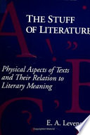 The stuff of literature : physical aspects of texts and their relation to literary meaning /