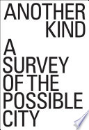 Another kind : a survey of the possible city /