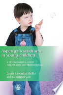 Asperger syndrome in young children : a developmental guide for parents and professionals /