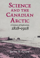 Science and the Canadian Arctic : a century of exploration, 1818-1918 /