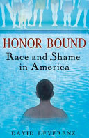 Honor bound : race and shame in America /