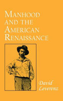 Manhood and the American renaissance : David Leverenz.