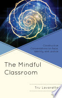 The mindful classroom : constructive conversations on race, identity, and justice /