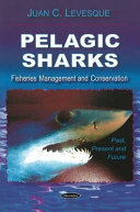 Pelagic sharks-- fisheries management and conservation : past, present, and future /