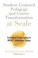 Student-centered pedagogy and course transformation at scale : facilitating faculty agency to impact institutional change /