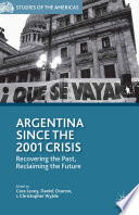 Argentina since the 2001 crisis : recovering the past, reclaiming the future /