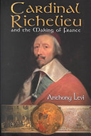 Cardinal Richelieu and the making of France /