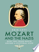 Mozart and the Nazis : how the Third Reich abused a cultural icon /