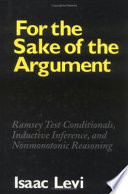 For the sake of the argument : Ramsey Test conditionals, inductive inference, and nonmonotonic reasoning /