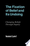 The fixation of belief and its undoing : changing beliefs through inquiry /