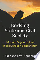 Bridging state and civil society : informal organizations in Tajik/Afghan Badakhshan /