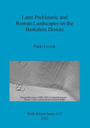 Later prehistoric and Roman landscapes on the Berkshire Downs /
