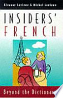 Insiders' French : beyond the dictionary /