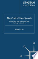 The Cost of Free Speech : Pornography, Hate Speech, and their Challenge to Liberalism /