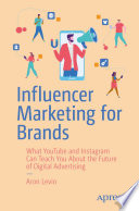 Influencer Marketing for Brands : What YouTube and Instagram Can Teach You About the Future of Digital Advertising /