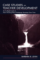 Case studies of teacher development : an in-depth look at how thinking about pedagogy develops over time /