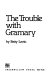 The trouble with Gramary /