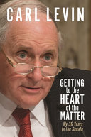 Getting to the heart of the matter : my 36 years in the Senate /