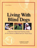 Living with blind dogs : a resource book and training guide for the owners of blind and low-vision dogs /
