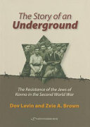 The story of an underground : [the resistance of the Jews of Kovno in the Second World War] /