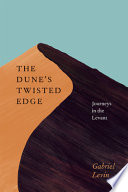 The dune's twisted edge : journeys in the Levant /