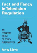 Fact and fancy in television regulation : an economic study of policy alternatives /