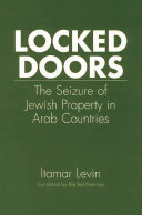 Locked doors : the seizure of Jewish property in Arab countries /