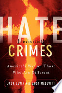 Hate crimes revisited : America's war against those who are different /