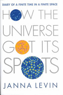 How the universe got its spots : diary of a finite time in a finite space /