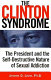 The Clinton syndrome : the president and the self-destructive nature of sexual addiction /