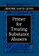 Primer for treating substance abusers /
