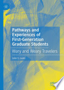 Pathways and Experiences of First-Generation Graduate Students : Wary and Weary Travelers /