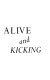 Alive and kicking /