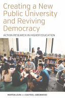 Creating a new public university and reviving democracy : action research in higher education /