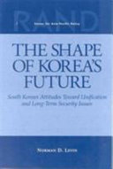 The shape of Korea's future : South Korean attitudes toward unification and long-term security issues /